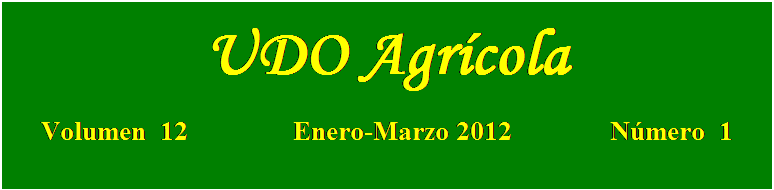 Cuadro de texto: UDO Agrícola

Volumen  12               Enero-Marzo 2012              Número  1
