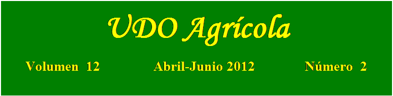 Cuadro de texto: UDO Agrícola

Volumen  12               Abril-Junio 2012              Número  2
