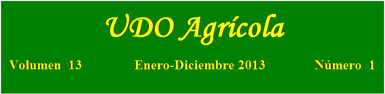 Cuadro de texto: UDO Agrícola

Volumen  13               Enero-Diciembre 2013              Número  1
