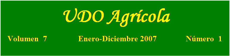 Cuadro de texto: UDO Agrícola

Volumen  7               Enero-Diciembre 2007              Número  1
