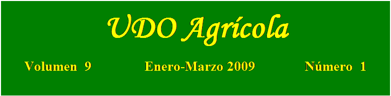 Cuadro de texto: UDO Agrícola

Volumen  9               Enero-Marzo 2009              Número  1
