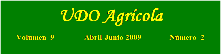 Cuadro de texto: UDO Agrícola

Volumen  9               Abril-Junio 2009              Número  2
